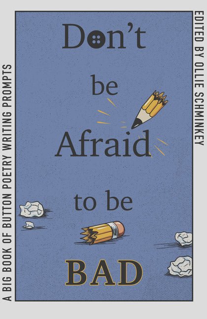 Don't Be Afraid to Be Bad: A Big Book of Button Poetry Writing Prompts - GetBooks_book - The Poetry Shop LLC