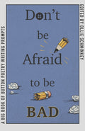 Don't Be Afraid to Be Bad: A Big Book of Button Poetry Writing Prompts - GetBooks_book - The Poetry Shop LLC
