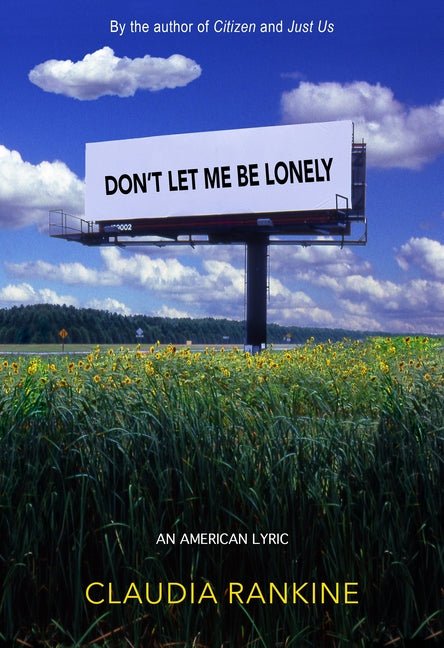 Don't Let Me Be Lonely: An American Lyric - The Poetry Shop
