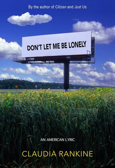 Don't Let Me Be Lonely: An American Lyric - The Poetry Shop