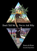 Don't Tell Me Not to Ask Why: Poetry & Prose - The Poetry Shop