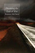 Dreaming the End of War by Benjamin Saenz