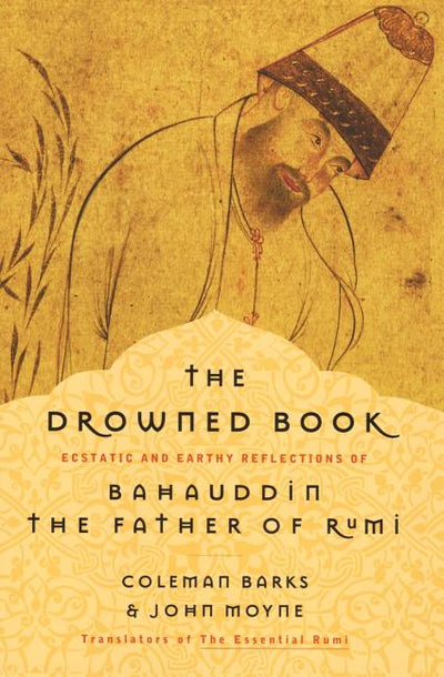 Drowned Book: Ecstatic and Earthy Reflections of Bahauddin, the Father of Rumi - The Poetry Shop