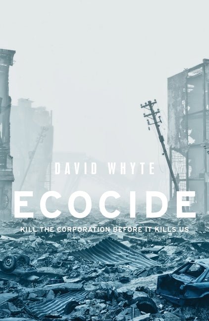 Ecocide: Kill the Corporation Before It Kills Us - The Poetry Shop