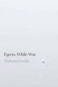 Egrets, While War by Tishani Doshi
