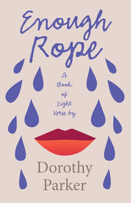 Enough Rope - A Book of Light Verse by Dorothy Parker: With the Introductory Essay 'The Jazz Age Literature of the Lost Generation' - The Poetry Shop