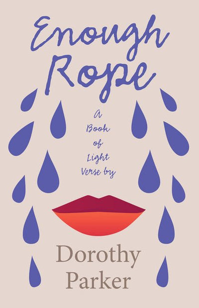 Enough Rope - A Book of Light Verse by Dorothy Parker: With the Introductory Essay 'The Jazz Age Literature of the Lost Generation' - The Poetry Shop