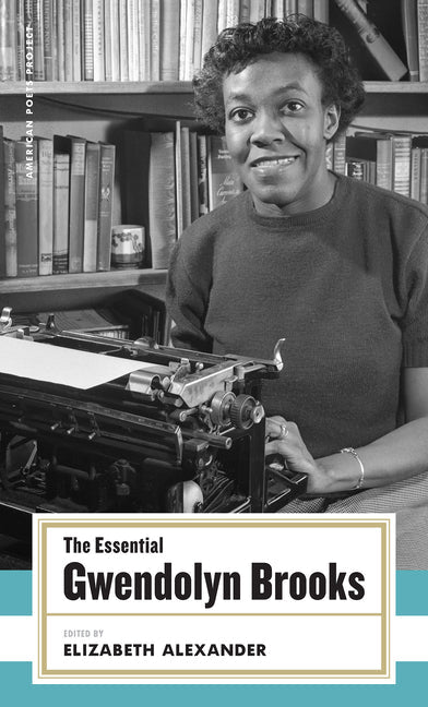 Essential Gwendolyn Brooks: (American Poets Project 19) - The Poetry Shop