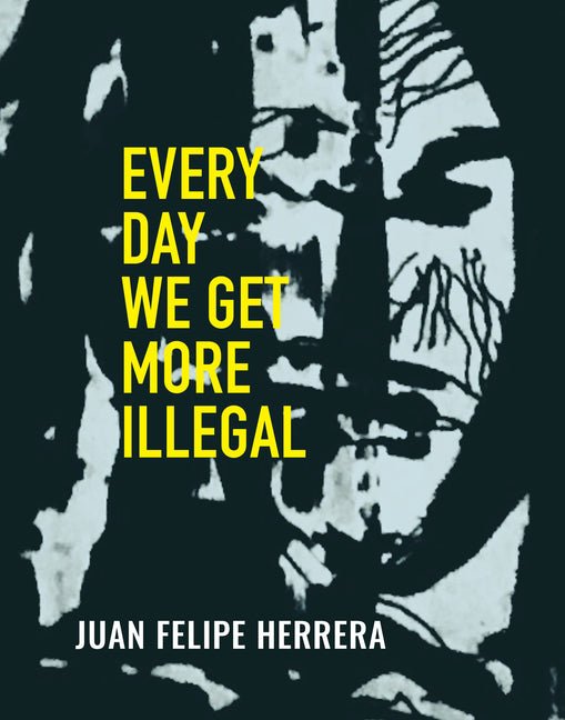 Every Day We Get More Illegal - The Poetry Shop