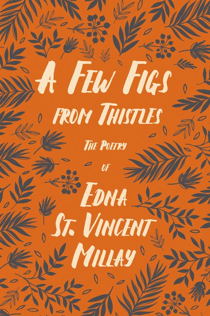 Few Figs from Thistles: The Poetry of Edna St. Vincent Millay - The Poetry Shop