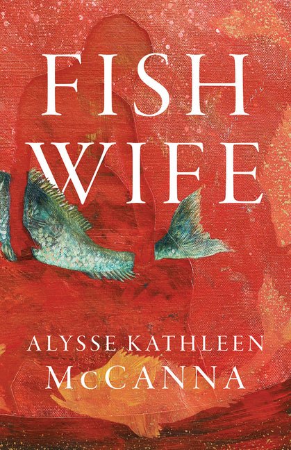Fishwife by Alysse Kathleen McCanna