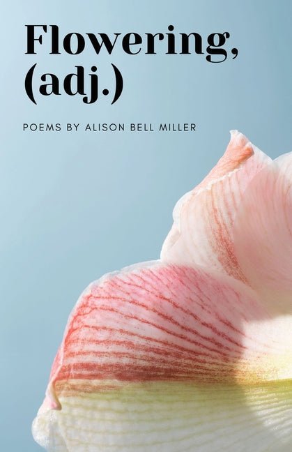 Flowering, (adj.) by Alison Bell Miller
