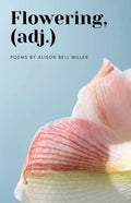 Flowering, (adj.) by Alison Bell Miller