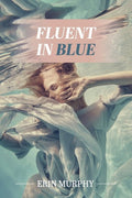 Fluent in Blue: poems - The Poetry Shop