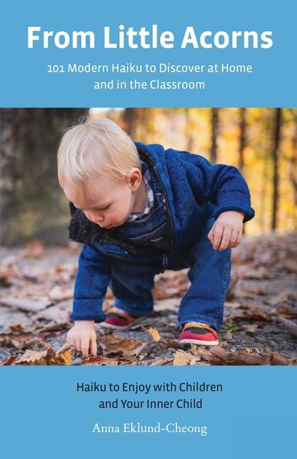 From Little Acorns: 101 Modern Haiku to Discover at Home and in the Classroom: Haiku to Enjoy with Children and Your Inner Child - GetBooks_book - The Poetry Shop LLC