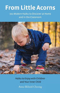 From Little Acorns: 101 Modern Haiku to Discover at Home and in the Classroom: Haiku to Enjoy with Children and Your Inner Child - GetBooks_book - The Poetry Shop LLC