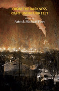 From the Darkness Right Under Our Feet by Patrick Michael Finn