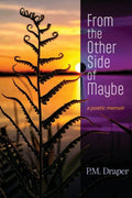 From the Other Side of Maybe by P M Draper