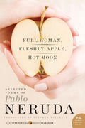 Full Woman, Fleshly Apple, Hot Moon: Selected Poems of Pablo Neruda - The Poetry Shop