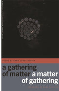 Gathering of Matter / A Matter of Gathering: Poems - The Poetry Shop
