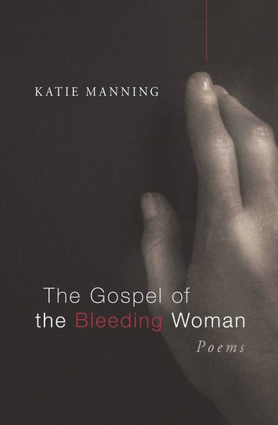 Gospel of the Bleeding Woman: Poems - The Poetry Shop