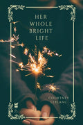Her Whole Bright Life - Poems by Courtney LeBlanc - Paperback - GetBooks_book - The Poetry Shop