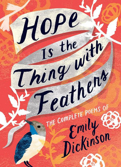 Hope Is the Thing with Feathers: The Complete Poems of Emily Dickinson - The Poetry Shop
