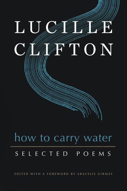 How to Carry Water: Selected Poems of Lucille Clifton - The Poetry Shop