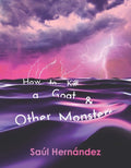 How to Kill a Goat and Other Monsters by Saúl Hernández