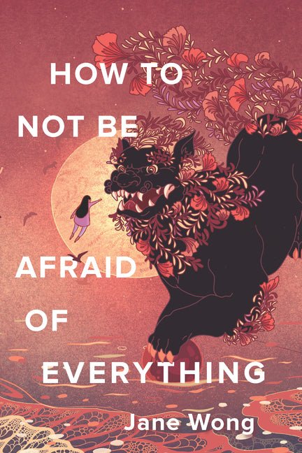 How to Not Be Afraid of Everything - The Poetry Shop