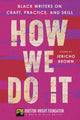 How We Do It: Black Writers on Craft, Practice, and Skill - The Poetry Shop