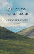 If Seasons Were Kingdoms - The Poetry Shop LLC