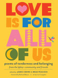 Love Is for All of Us: Poems of Tenderness and Belonging from the LGBTQ+ Community and Friends