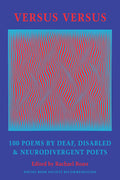 Versus Versus: 100 Poems by Deaf, Disabled & Neurodivergent Poets