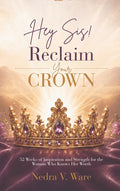 Hey Sis! Reclaim your Crown-52 Weeks of Inspiration and Strength for the Woman Who Knows Her Worth