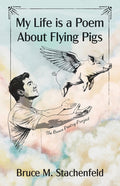 My Life Is a Poem about Flying Pigs
