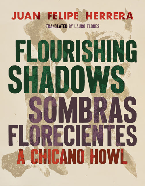 Flourishing Shadows / Sombras Florecientes: A Chicano Howl