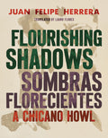 Flourishing Shadows / Sombras Florecientes: A Chicano Howl