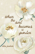 When the Soul Becomes a Garden: Poems and Intuitive Healing