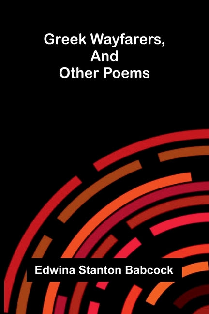 Greek wayfarers, and other poems