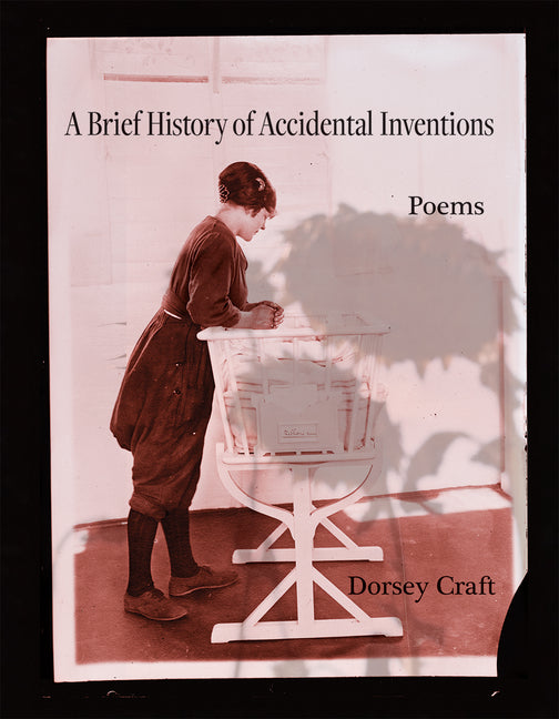 A Brief History of Accidental Inventions: Poems Volume 47