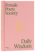 Female Poets Society: Daily Wisdom: Women's Words for Every Day of the Year