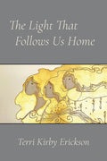The Light That Follows Us Home: Poems