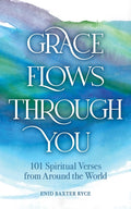 Grace Flows Through You: 101 Spiritual Verses from Around the World