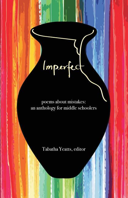 Imperfect: poems about mistakes: an anthology for middle schoolers - The Poetry Shop