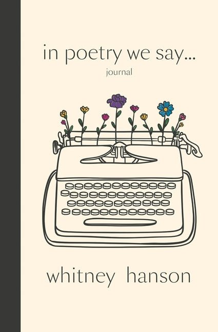 In Poetry We Say Journal by Whitney Hanson