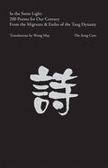 In the Same Light: 200 Poems for Our Century from the Migrants & Exiles of the Tang Dynasty - The Poetry Shop