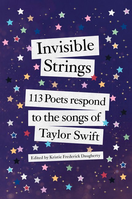 Invisible Strings: 113 Poets Respond to the Songs of Taylor Swift - The Poetry Shop