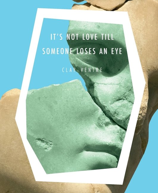 It's Not Love till Someone Loses an Eye - The Poetry Shop
