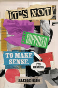 It's Not Supposed to Make Sense. It's Madness. - The Poetry Shop